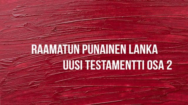 Raamatun punainen lanka, Uusi Testamentti, Osa 2 